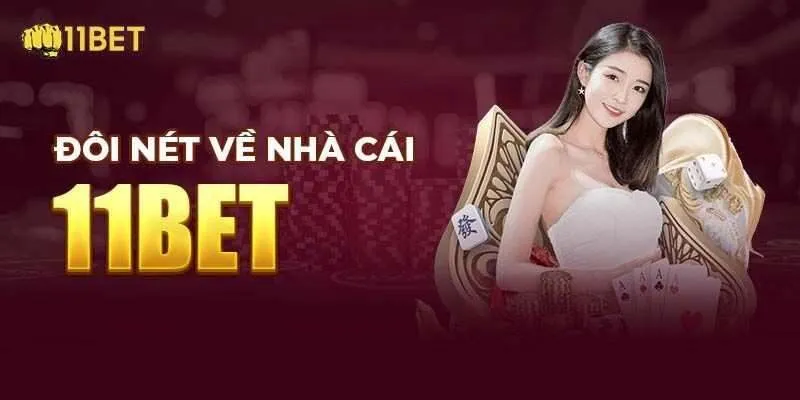 Khái quát thông tin về 11bet